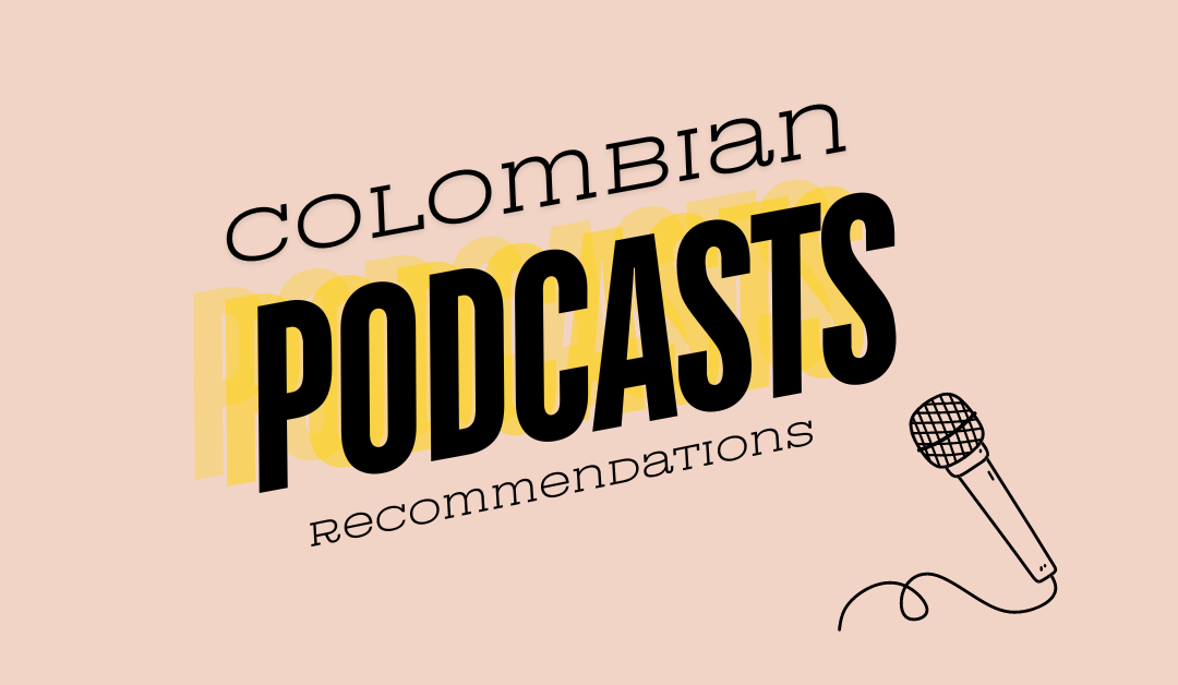 5 Must-Listen Podcasts by Colombian Creators